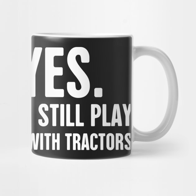 Yes, I Still Play With Tractors | Funny Farmer by MeatMan